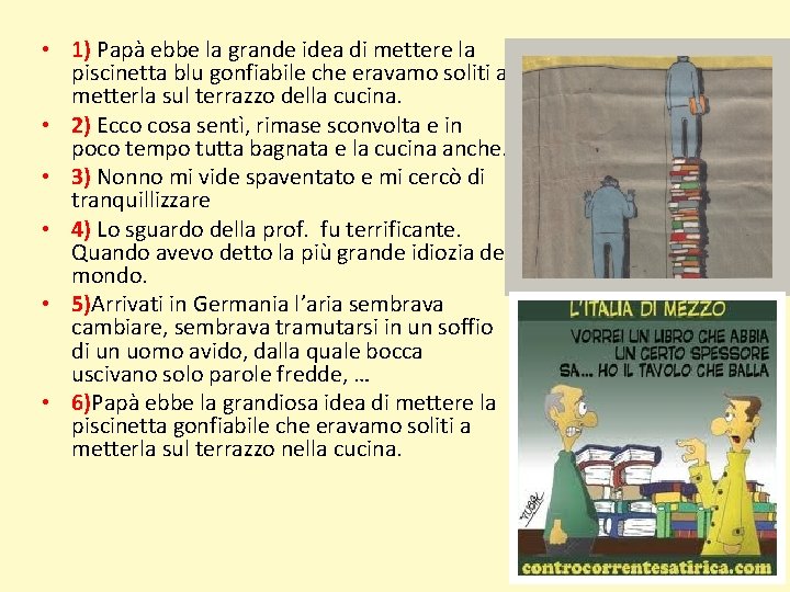  • 1) Papà ebbe la grande idea di mettere la piscinetta blu gonfiabile