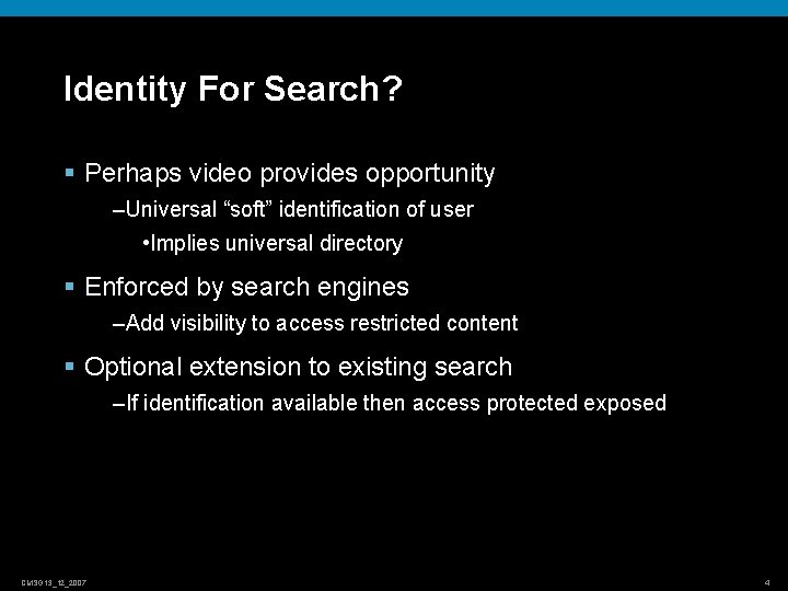 Identity For Search? § Perhaps video provides opportunity –Universal “soft” identification of user •