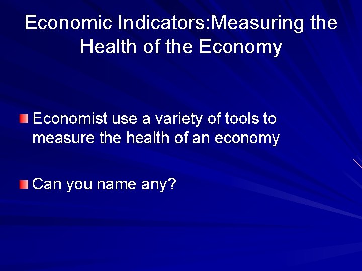 Economic Indicators: Measuring the Health of the Economy Economist use a variety of tools