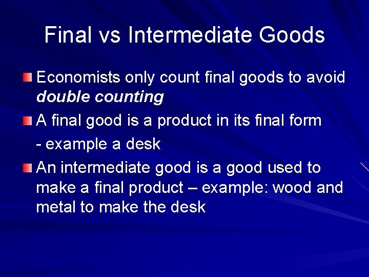 Final vs Intermediate Goods Economists only count final goods to avoid double counting A