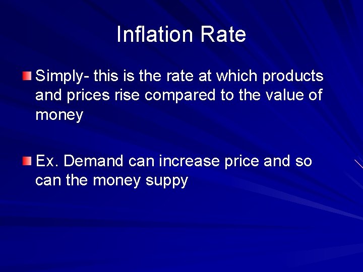 Inflation Rate Simply- this is the rate at which products and prices rise compared