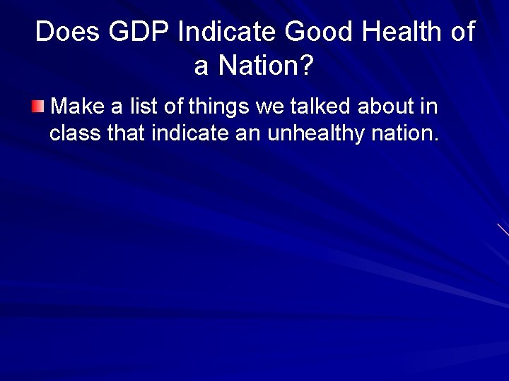 Does GDP Indicate Good Health of a Nation? Make a list of things we