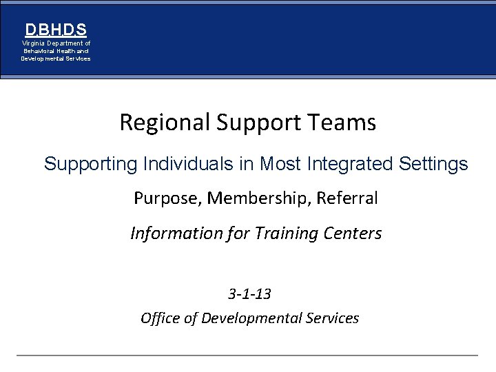 DBHDS Virginia Department of Behavioral Health and Developmental Services Regional Support Teams Supporting Individuals