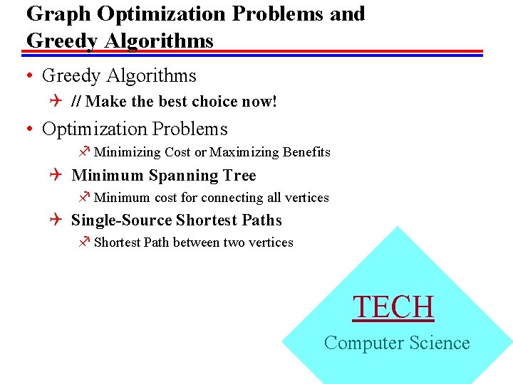 Graph Optimization Problems and Greedy Algorithms • Greedy Algorithms Q // Make the best