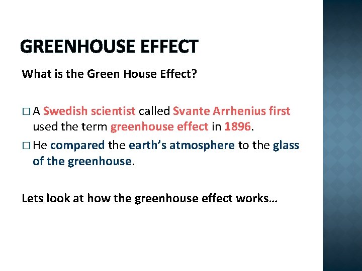 GREENHOUSE EFFECT What is the Green House Effect? �A Swedish scientist called Svante Arrhenius