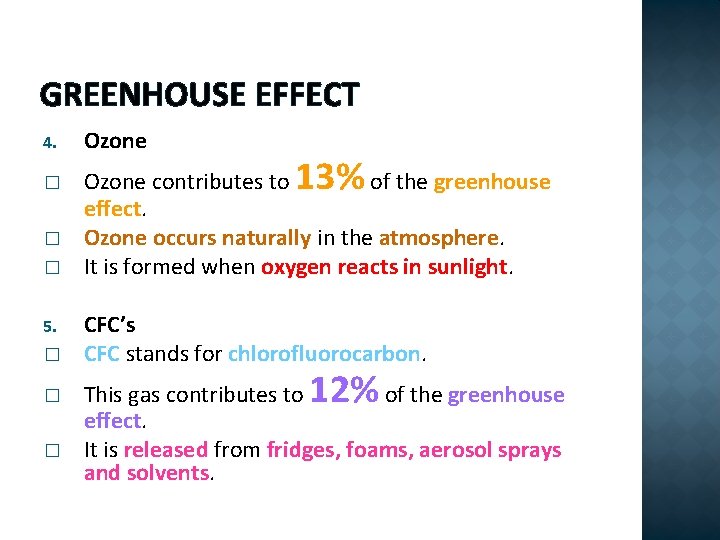 GREENHOUSE EFFECT 4. Ozone � Ozone contributes to of the greenhouse effect. Ozone occurs