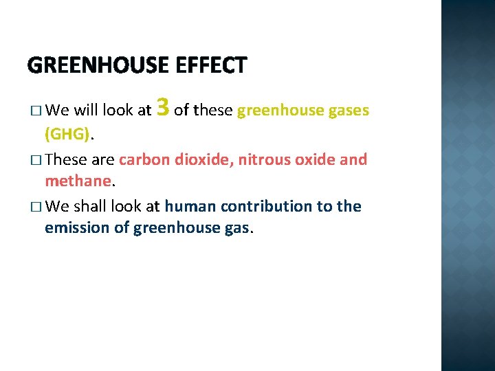 GREENHOUSE EFFECT will look at 3 of these greenhouse gases (GHG). � These are