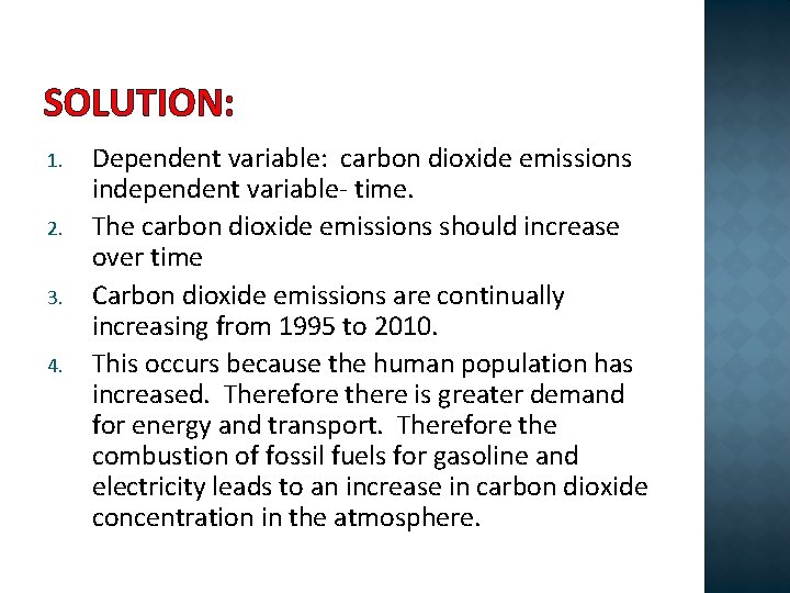SOLUTION: 1. 2. 3. 4. Dependent variable: carbon dioxide emissions independent variable- time. The