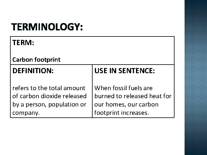 TERMINOLOGY: TERM: Carbon footprint DEFINITION: USE IN SENTENCE: refers to the total amount of