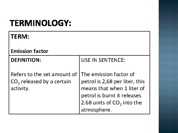 TERMINOLOGY: TERM: Emission factor DEFINITION: USE IN SENTENCE: Refers to the set amount of