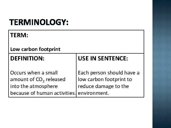 TERMINOLOGY: TERM: Low carbon footprint DEFINITION: USE IN SENTENCE: Occurs when a small amount