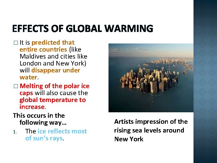 EFFECTS OF GLOBAL WARMING � It is predicted that entire countries (like Maldives and