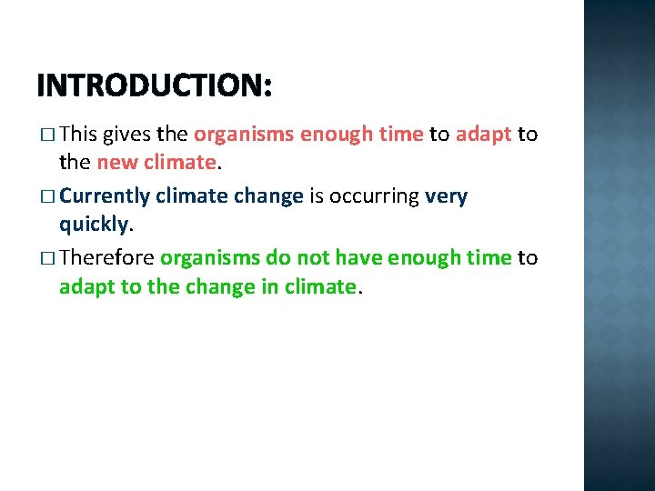 INTRODUCTION: � This gives the organisms enough time to adapt to the new climate.