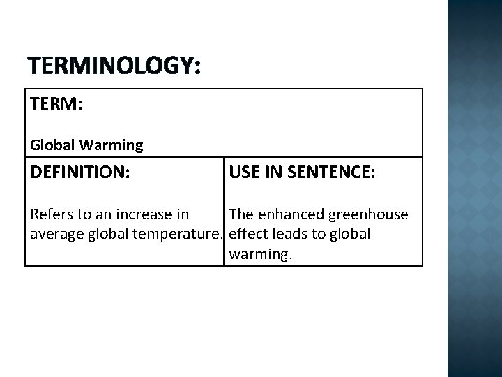 TERMINOLOGY: TERM: Global Warming DEFINITION: USE IN SENTENCE: Refers to an increase in The