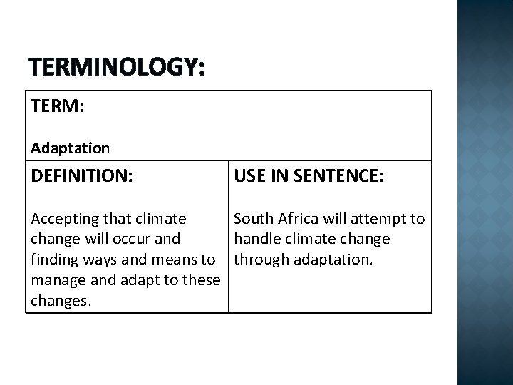 TERMINOLOGY: TERM: Adaptation DEFINITION: USE IN SENTENCE: Accepting that climate South Africa will attempt