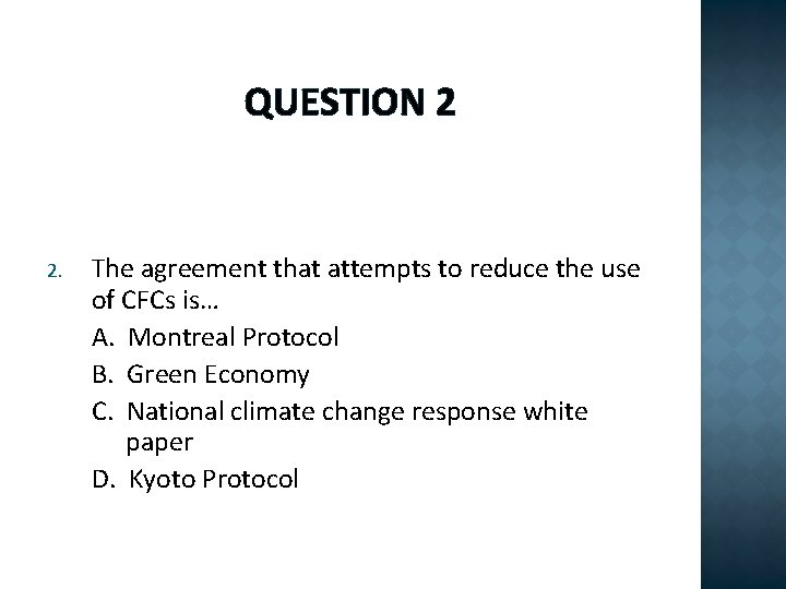 QUESTION 2 2. The agreement that attempts to reduce the use of CFCs is…