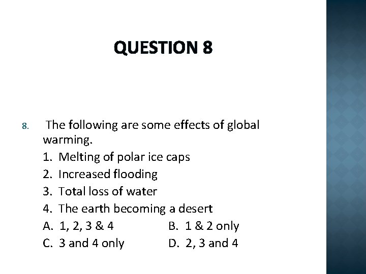 QUESTION 8 8. The following are some effects of global warming. 1. Melting of