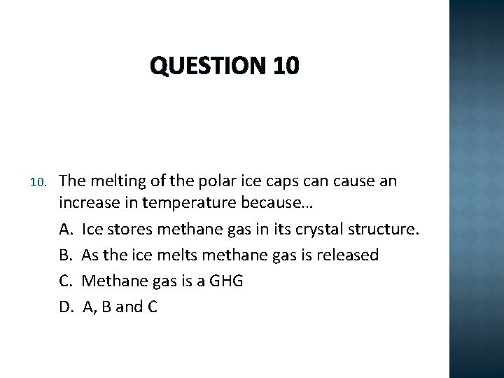QUESTION 10 10. The melting of the polar ice caps can cause an increase