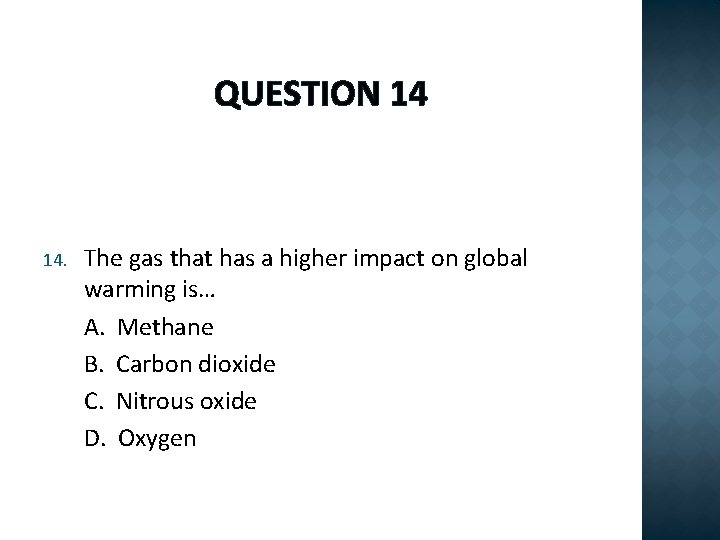 QUESTION 14 14. The gas that has a higher impact on global warming is…