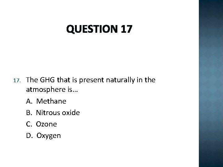 QUESTION 17 17. The GHG that is present naturally in the atmosphere is… A.