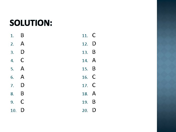 SOLUTION: 1. 2. 3. 4. 5. 6. 7. 8. 9. 10. B A D