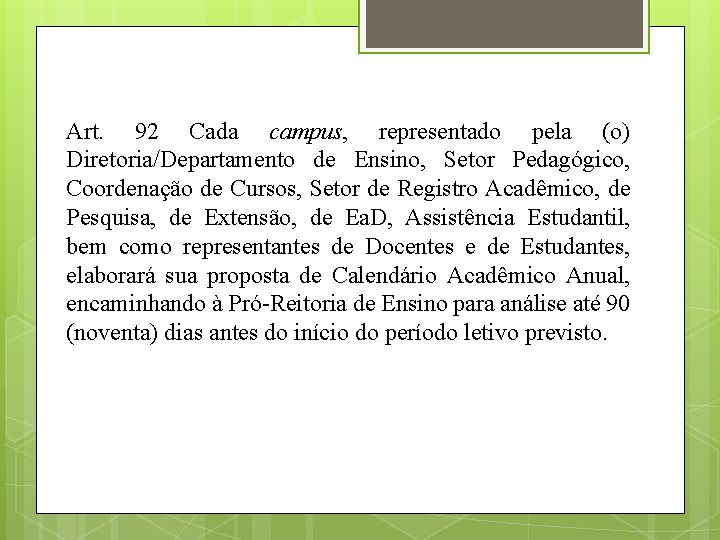 Art. 92 Cada campus, representado pela (o) Diretoria/Departamento de Ensino, Setor Pedagógico, Coordenação de