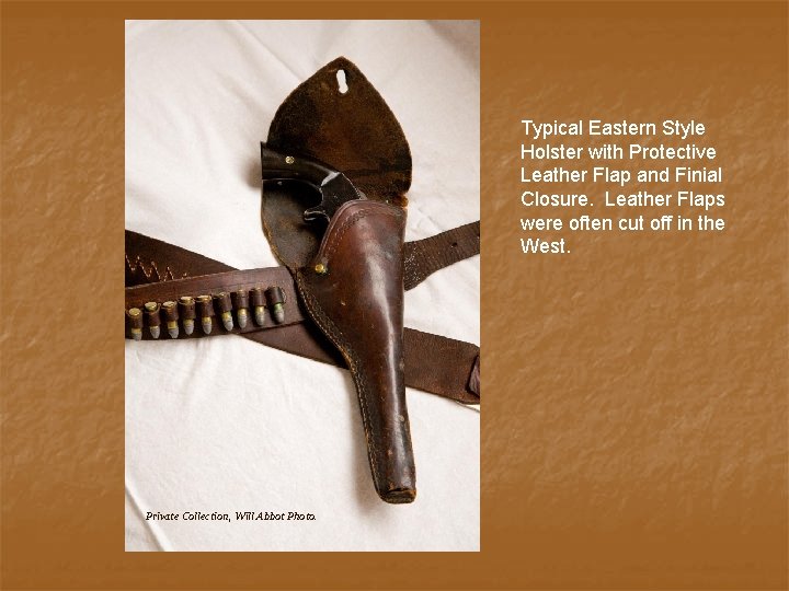 Typical Eastern Style Holster with Protective Leather Flap and Finial Closure. Leather Flaps were