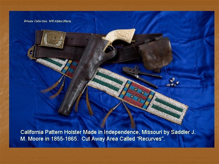 Private Collection. Will Abbot Photo. California Pattern Holster Made in Independence, Missouri by Saddler