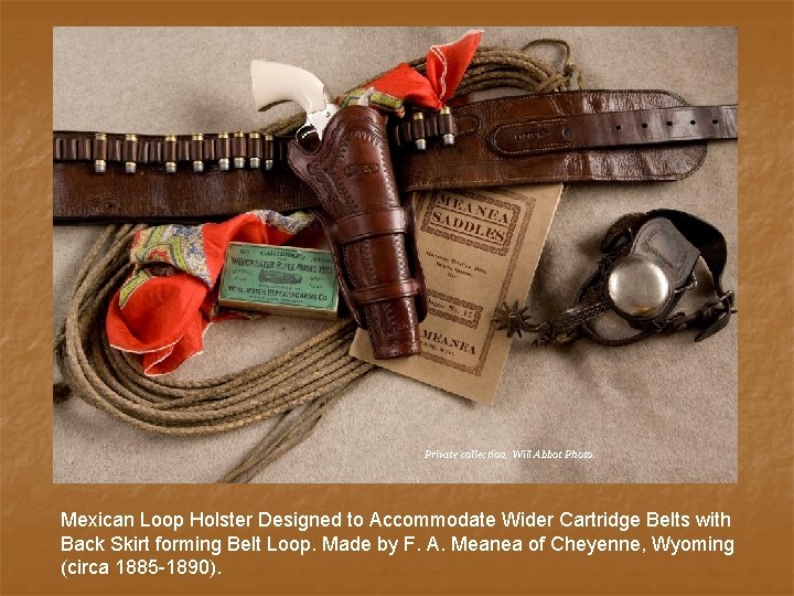 Private collection. Will Abbot Photo. Mexican Loop Holster Designed to Accommodate Wider Cartridge Belts