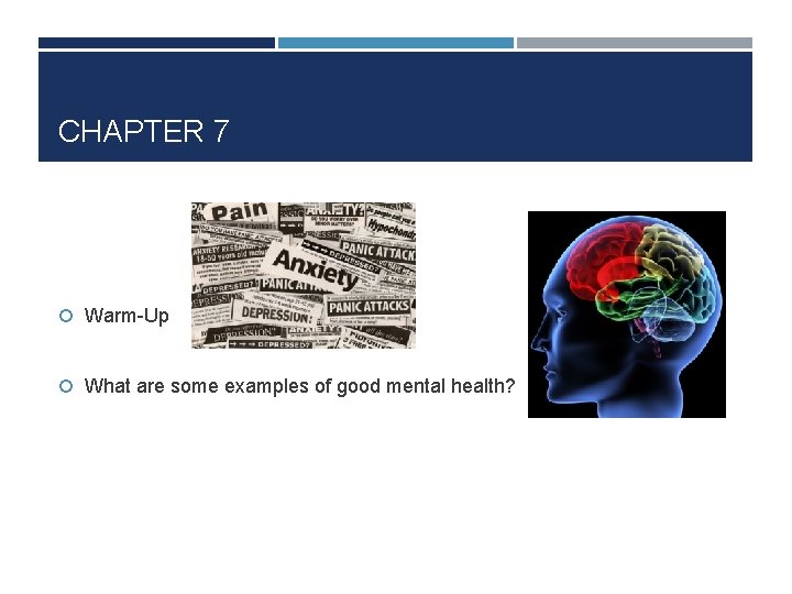 CHAPTER 7 Warm-Up What are some examples of good mental health? 