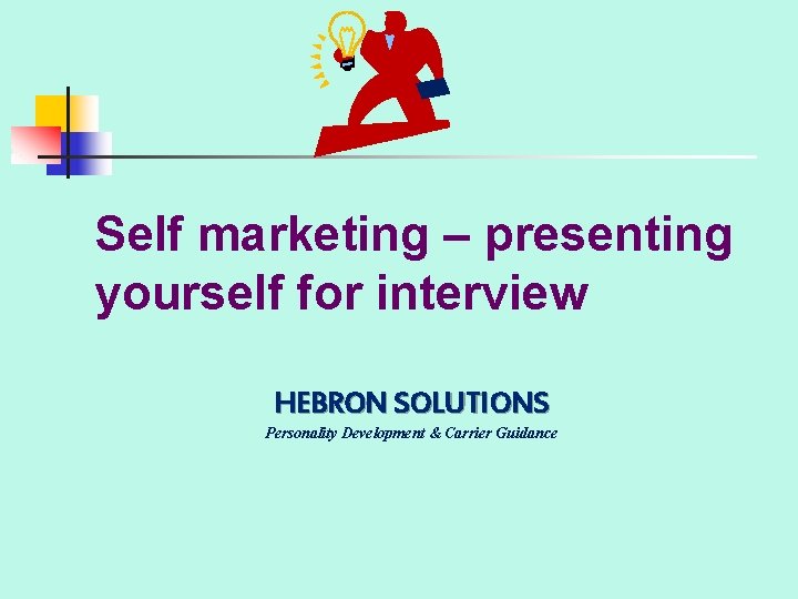 Self marketing – presenting yourself for interview HEBRON SOLUTIONS Personality Development & Carrier Guidance