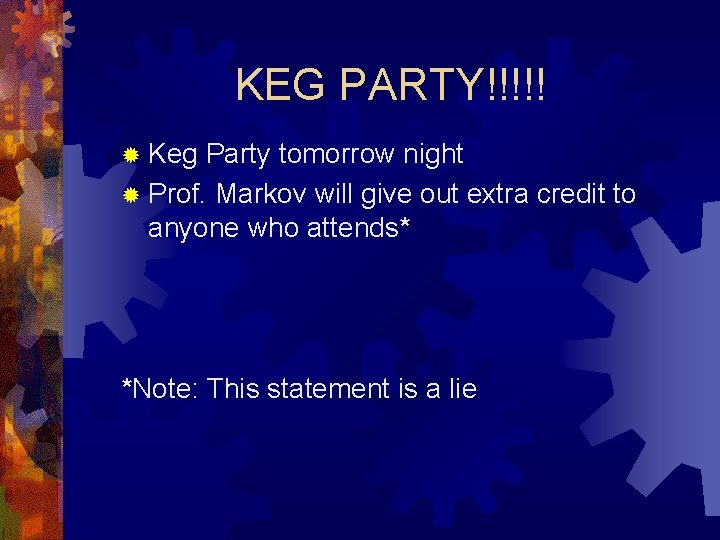 KEG PARTY!!!!! ® Keg Party tomorrow night ® Prof. Markov will give out extra