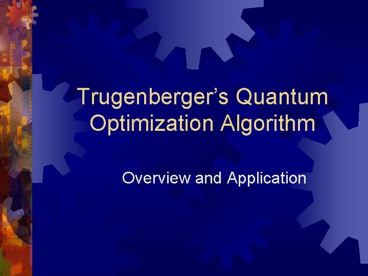 Trugenberger’s Quantum Optimization Algorithm Overview and Application 