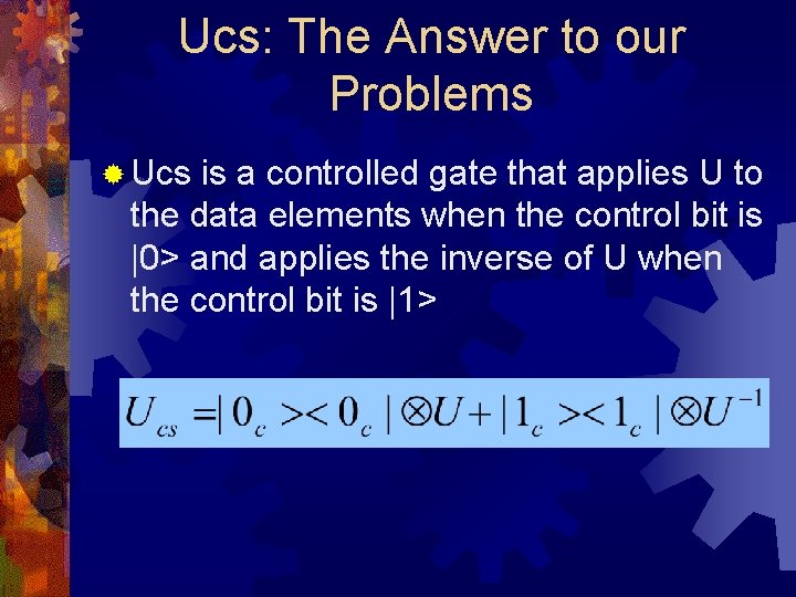 Ucs: The Answer to our Problems ® Ucs is a controlled gate that applies