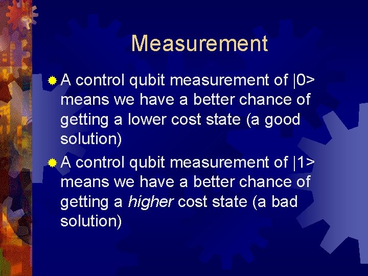 Measurement ®A control qubit measurement of |0> means we have a better chance of