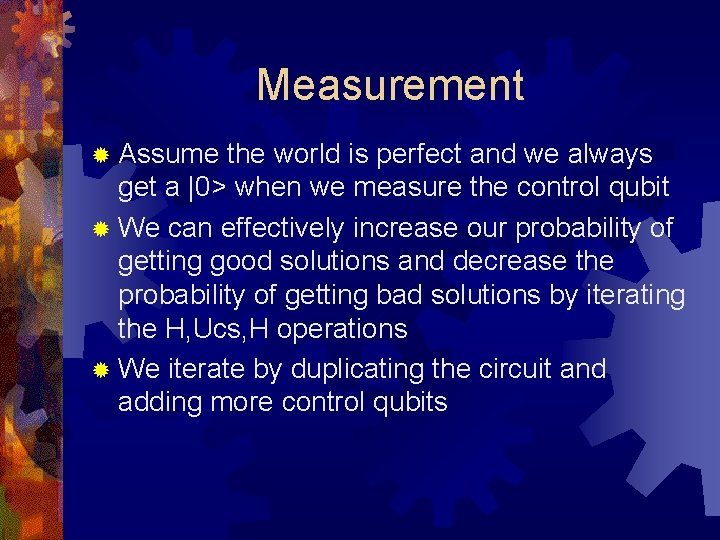 Measurement ® Assume the world is perfect and we always get a |0> when