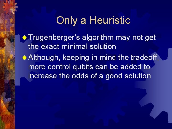 Only a Heuristic ® Trugenberger’s algorithm may not get the exact minimal solution ®