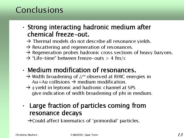 Conclusions • Strong interacting hadronic medium after chemical freeze-out. Thermal models do not describe