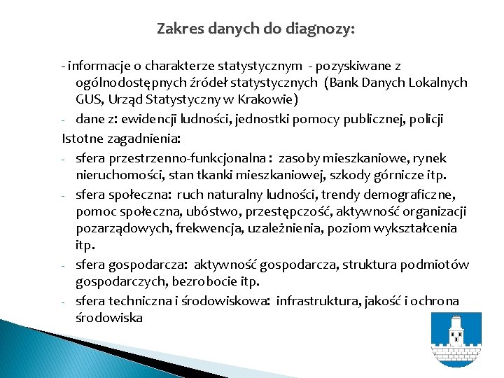 Zakres danych do diagnozy: - informacje o charakterze statystycznym - pozyskiwane z ogólnodostępnych źródeł