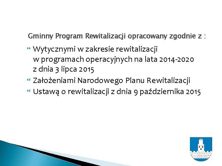 Gminny Program Rewitalizacji opracowany zgodnie z : Wytycznymi w zakresie rewitalizacji w programach operacyjnych