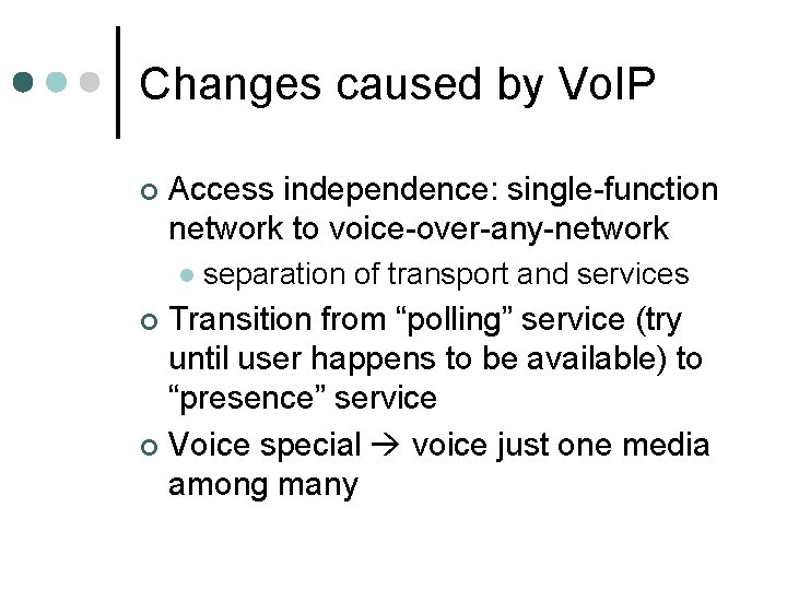 Changes caused by Vo. IP ¢ Access independence: single-function network to voice-over-any-network l separation