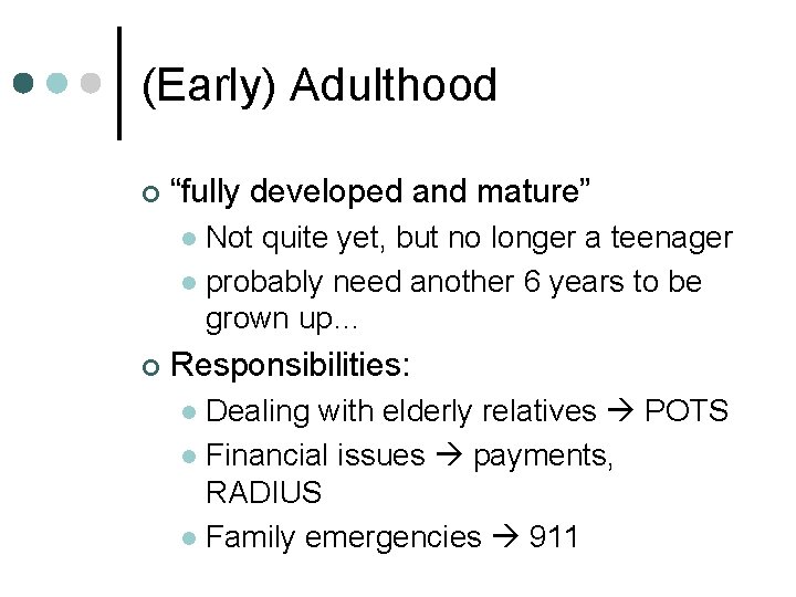 (Early) Adulthood ¢ “fully developed and mature” Not quite yet, but no longer a
