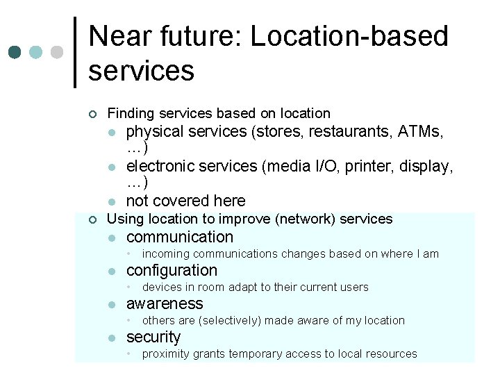 Near future: Location-based services ¢ Finding services based on location l l l ¢