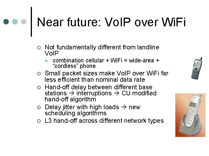 Near future: Vo. IP over Wi. Fi ¢ Not fundamentally different from landline Vo.
