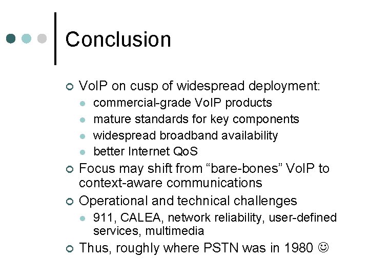 Conclusion ¢ Vo. IP on cusp of widespread deployment: l l ¢ ¢ Focus