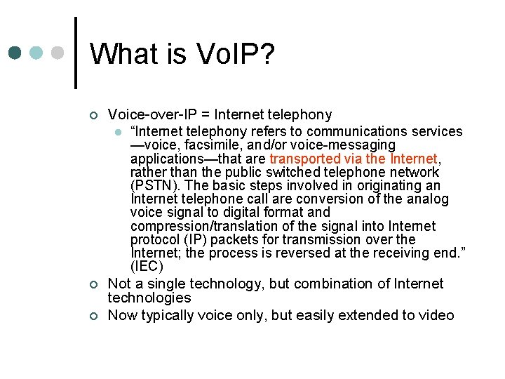 What is Vo. IP? ¢ ¢ ¢ Voice-over-IP = Internet telephony l “Internet telephony