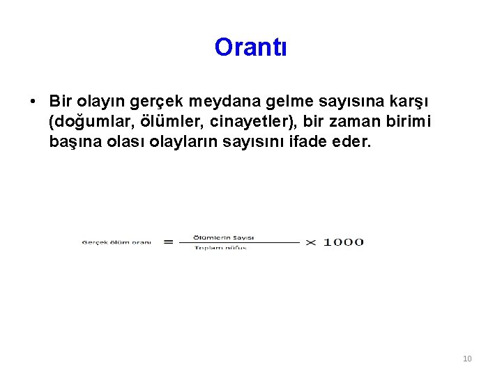 Orantı • Bir olayın gerçek meydana gelme sayısına karşı (doğumlar, ölümler, cinayetler), bir zaman