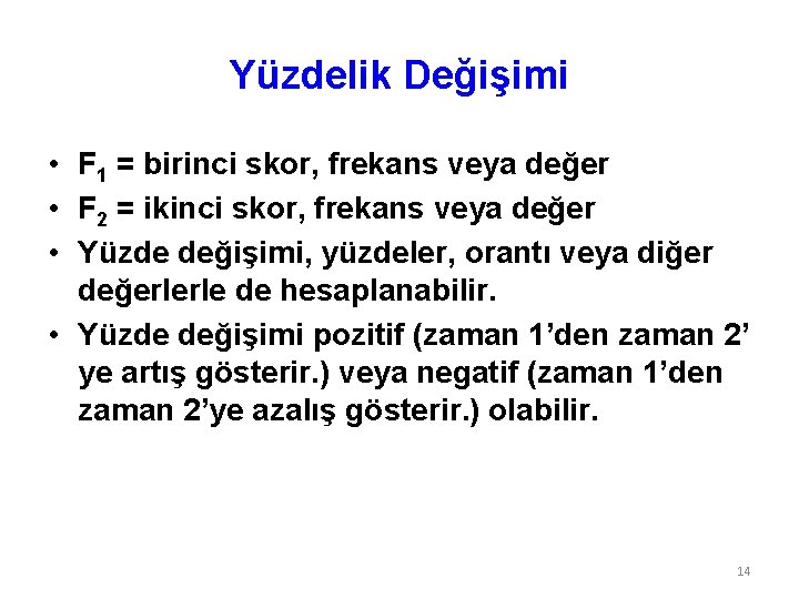 Yüzdelik Değişimi • F 1 = birinci skor, frekans veya değer • F 2