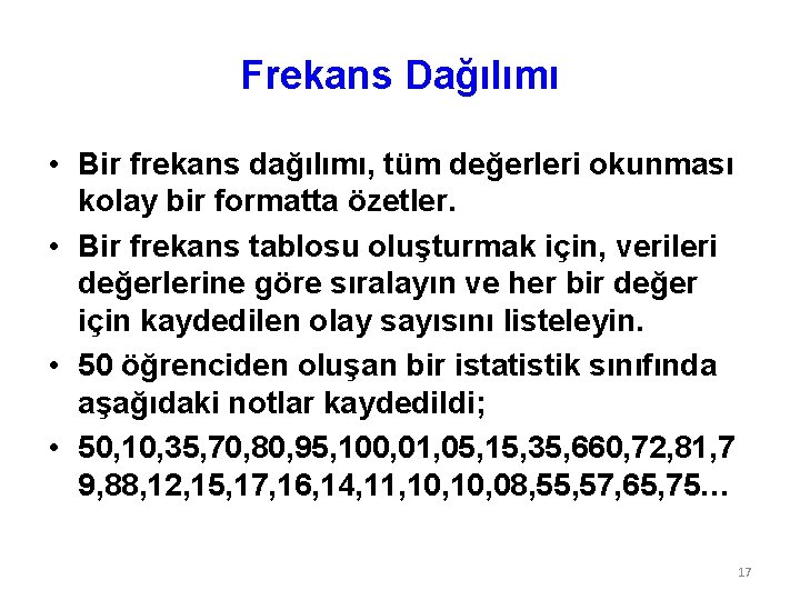 Frekans Dağılımı • Bir frekans dağılımı, tüm değerleri okunması kolay bir formatta özetler. •