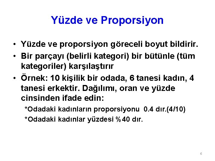 Yüzde ve Proporsiyon • Yüzde ve proporsiyon göreceli boyut bildirir. • Bir parçayı (belirli